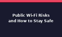 Public Wi-Fi Risks and How to Stay Safe