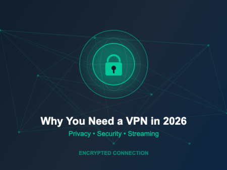 Why You Need a VPN in 2026: Privacy, Security and Streaming