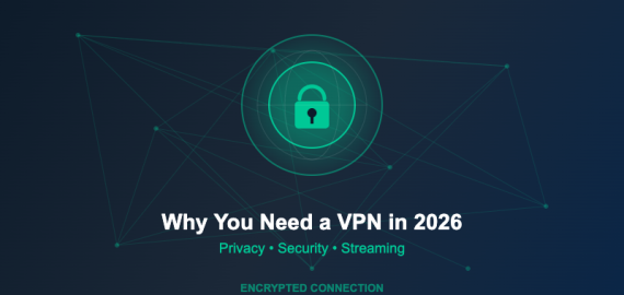 Why You Need a VPN in 2026: Privacy, Security and Streaming